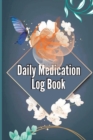 Image for Daily Medication Log Book : Daily Medicine Tracker Journal, Monday To Sunday Medication Administration Planner &amp; Record Log Book 52-Week Medication Chart Book To Track Personal Medication And Pills
