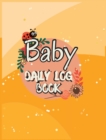 Image for Baby Daily Logbook : Babies and Toddlers Tracker Notebook to Keep Record of Feed, Sleep Times, Health, Supplies Needed. Ideal For New Parents Or Nannies
