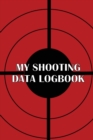 Image for My Shooting Data Logbook : Special Gift for Shooting Lover Keep Record Date, Time, Location, Firearm, Scope Type, Ammunition, Distance, Powder, Primer, Brass, Diagram Pages