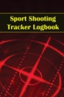 Image for Sport Shooting Tracker Logbook : Sport Shooting Keeper For Beginners &amp; Professionals Record Date, Time, Location, Firearm, Scope Type, Ammunition, Distance, Powder, Primer, Brass, Diagram Pages Amazin