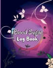 Image for Blood Sugar Log Book : Daily Tracker with Notes, Breakfast, Lunch, Dinner, Bed Before &amp; After Tracking Daily Diabetic Glucose Tracker Journal Book, 4 Time Before-After.