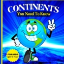 Image for Continents You Need to Know : Colorful Educational and Entertaining Book for Kids Ages 6-8