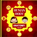 Image for Human Body Anatomy for Kids : An Introduction to the Human Body for Kids Aged 5 and up/ Human Anatomy Made Easy for Kids (Science Book for Kids)