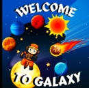 Image for Welcome to Galaxy Book for Kids : A Bright and Colorful Children&#39;s Galaxy Book with a Clean, Modern Design that Describes the Solar System in a Simple and Enjoyable Manner/A Colorful Educational and E