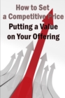 Image for Putting a Value on Your Offering : Your Product&#39;s Ideal Pricing Methods