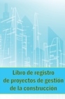 Image for Libro de registro de proyectos de gestion de la construccion