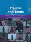 Image for Trauma and teens  : a trauma informed guide and toolbox towards well-being in homes and schools