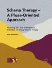 Image for Schema Therapy - A Phase-Oriented Approach: Targeting Tasks and Techniques in Individual and Group Schema Therapy
