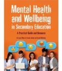 Image for Mental Health and Wellbeing in Secondary Education : A Practical Guide and Resource