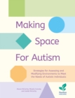 Image for Making Space for Autism : Strategies for assessing and modifying environments to meet the needs of autistic people