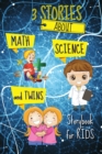 Image for 3 STORIES about Math, Science and Twins - Storybook for KIDS : Short Stories Book to read for kids Amazing tales and fascinating pictures that can help develop kids creativity and imagination Book wit