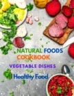 Image for Natural Foods Cookbook, Vegetable Dishes, and Healthy Food