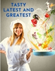 Image for Tasty Latest and Greatest : How to Cook Basically Anything - An Official Cookbook