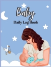 Image for Baby Daily Log Book for Nannies : Babies and Toddlers Tracker Notebook Record Supplies Needed, Sleep Times, Diapers Activities, Health, Supplies Needed.