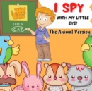 Image for I Spy With My Little Eye : The Animal Version, Activity and Entertainment Book for Children Aged Between 4-8 Years