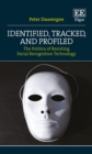 Image for Identified, Tracked, and Profiled: The Politics of Resisting Facial Recognition Technology