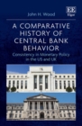 Image for A comparative history of central bank behavior  : consistency in monetary policy in the US and UK