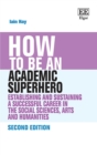 Image for How to Be an Academic Superhero: Establishing and Sustaining a Successful Career in the Social Sciences, Arts and Humanities