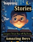 Image for Inspiring Stories For Amazing Boys : Courageous Tales for Boys with Big DreamsA Motivational Book about Courage, Confidence and Friendship