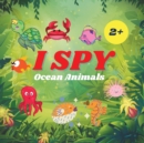 Image for I Spy Ocean Animals Book For Kids : A Fun Alphabet Learning Ocean Animal Themed Activity, Guessing Picture Game Book For Kids Ages 2+, Preschoolers, Toddlers &amp; Kindergarteners