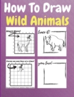 Image for How To Draw Wild Animals : A Step by Step Coloring and Activity Book for Kids to Learn to Draw Wild Animals