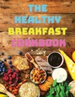 Image for The Breakfast Cookbook : Easy, Balanced Recipes for Busy Mornings