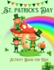 Image for St. Patrick&#39;s Day Activity Book For Kids Ages 4-8 : Fun Cute Activities for Kids 4 -8, 8-12St Patrick&#39;s Day Gift Ideas for Kids With Leprechauns Color By Number, Math Pages, Word Search