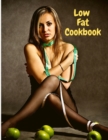 Image for Low Fat Cookbook : Delicious and Healthy with Quick and Easy Recipes