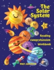 Image for The Solar System Reading Comprehension Workbook : All about the universe and our solar system! Explore outer space, the Sun, the planets and their moons with fun activities and themes for home or scho