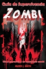 Image for Guia de Supervivencia Zombi : Como sobrevivir a un apocalipsis zombi - Desde la preparacion hasta la proteccion, aprende todo lo necesario para mantenerte con vida en un mundo de muertos vivientes, gu