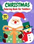 Image for Christmas coloring book for ToddlersAges 2-4 : Fun Easy and Relaxing Christmas Pages to Color Including Santa, Christmas Trees, Reindeer, Snowman