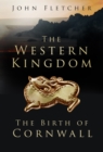Image for The western kingdom  : the birth of Cornwall