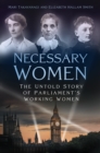 Image for Necessary women  : the untold story of Parliament&#39;s working women