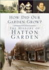 Image for How did our garden grow?  : the history of Hatton Garden