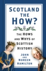 Image for Scotland the how?  : the hows and whys of Scottish history