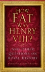 Image for How fat was Henry VIII?  : and other questions on royal history