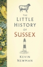 The little history of Sussex - Newman, Kevin