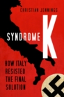 Image for Syndrome K: How Italy Resisted the Final Solution