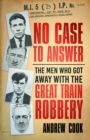 Image for No case to answer: the men who got away with the Great Train Robbery