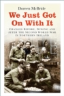 Image for We Just Got on With It: Changes Before, During and After the Second World War in Northern Ireland