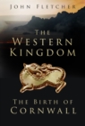 Image for The western kingdom: the birth of Cornwall
