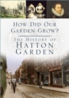 Image for How Did Our Garden Grow?: The History of Hatton Garden