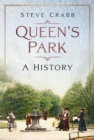 Image for Queen&#39;s Park: A History