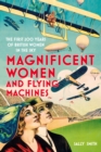 Image for Magnificent women and flying machines  : the first 200 years of British women in the sky