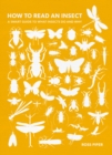 Image for How to read an insect  : a smart guide to what insects do and why