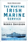 Image for The wartime Irish marine service  : the first-hand experiences of broadcaster Norris Davidson