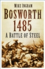 Image for Bosworth 1485  : a battle of steel