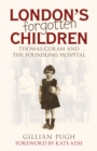 Image for London&#39;s forgotten children  : Thomas Coram and the Foundling Hospital
