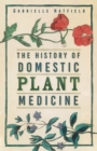 Image for The History of Domestic Plant Medicine