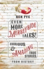 Image for Even more Merseyside tales!: curious and amazing true tales from history